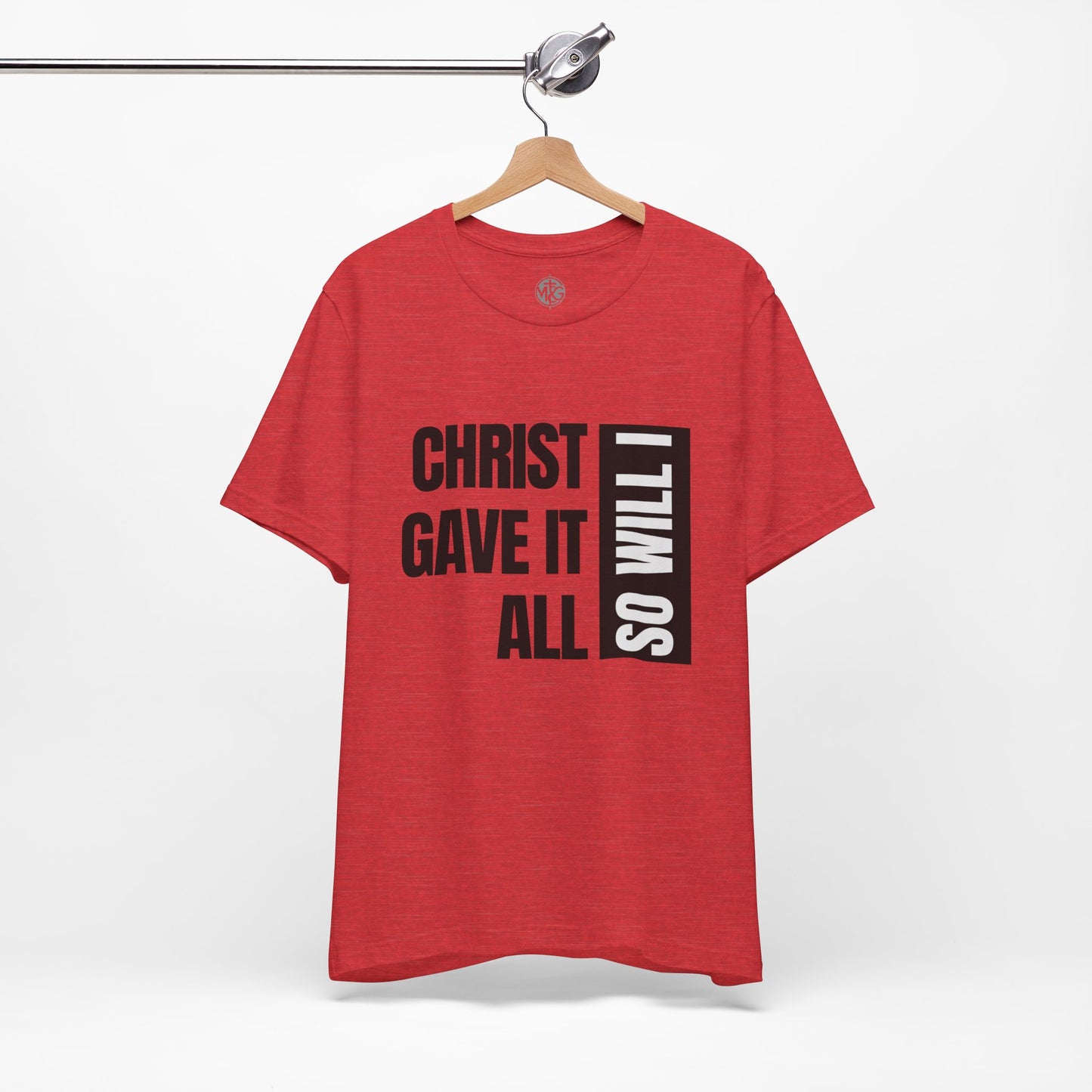 Christ Gave It All, So Will I T-Shirt I Unisex