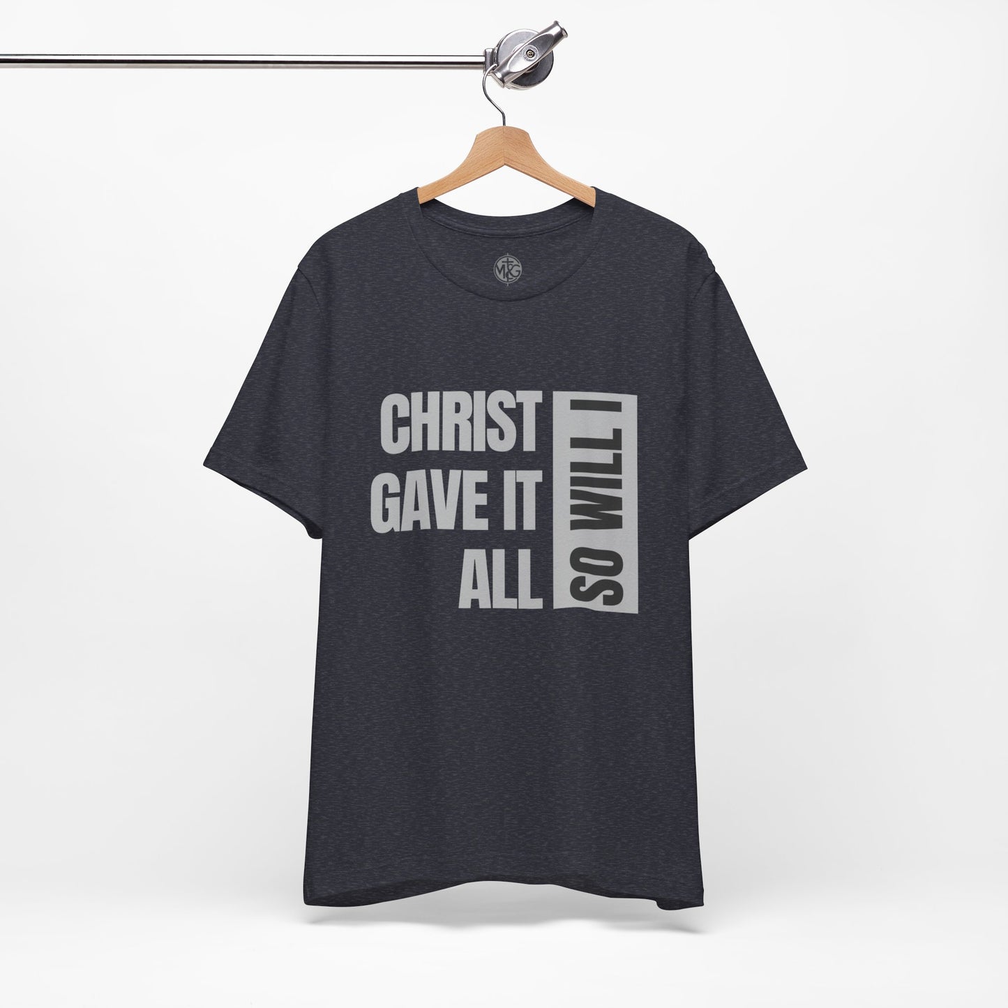 Christ Gave It All, So Will I T-Shirt I Unisex