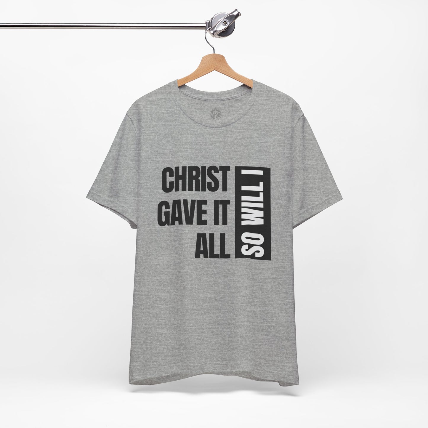 Christ Gave It All, So Will I T-Shirt I Unisex