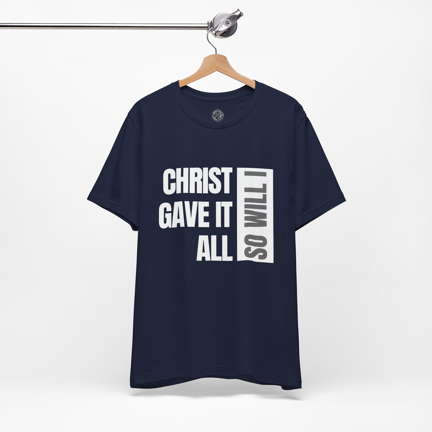 Christ Gave It All, So Will I T-Shirt I Unisex