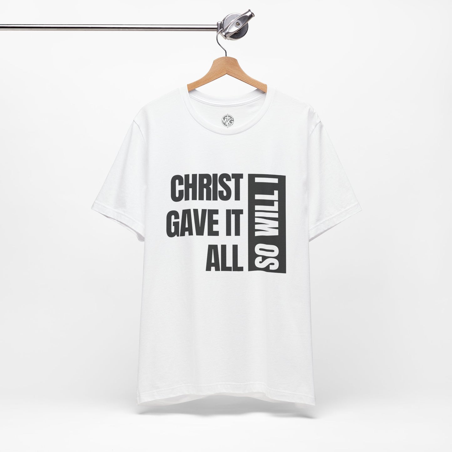 Christ Gave It All, So Will I T-Shirt I Unisex